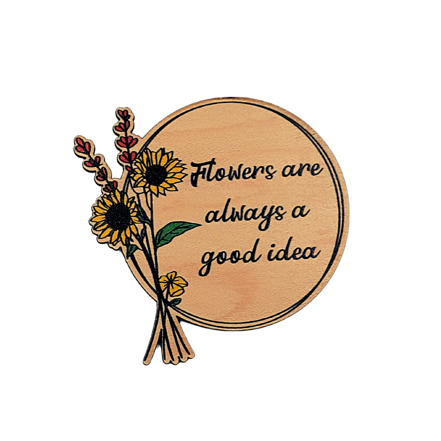 Flowers Are Always A Good Idea Magnet