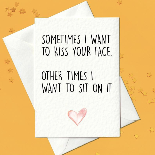 Sometimes I want to kiss your face. Other times