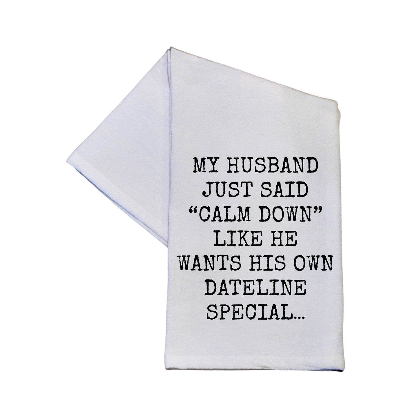 Husband Wants His Own Dateline Special Funny Tea Towel