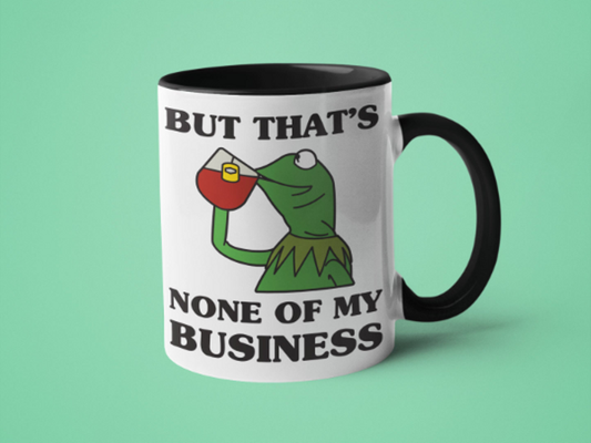 But That's None of My Business