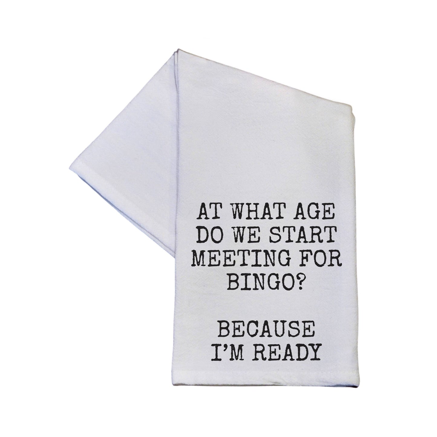 At What Age Do We Start Meeting For Bingo Funny Tea Towel
