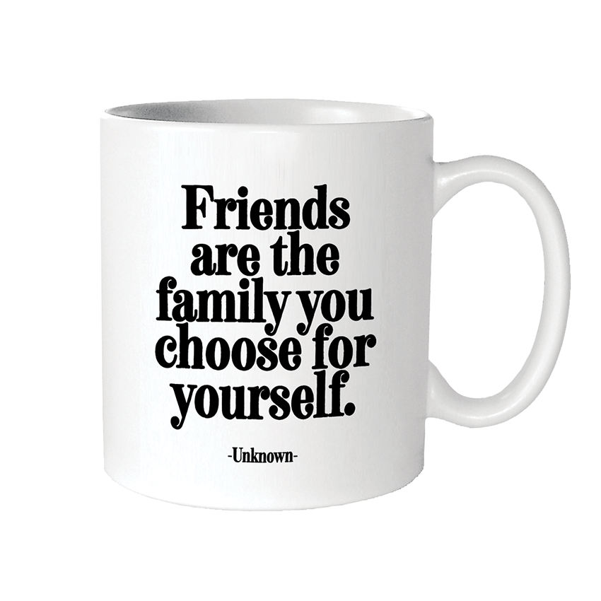 Friends Are The Family You Choose Mug