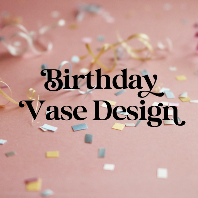 Birthday Vase Design
