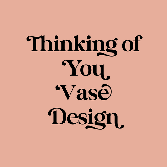 Thinking of You Vase Design